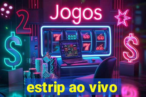 estrip ao vivo